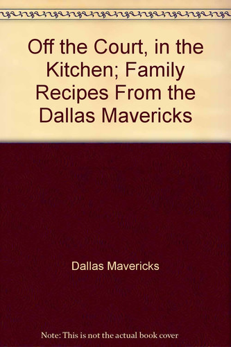Off the Court, in the Kitchen; Family Recipes From the Dallas Mavericks