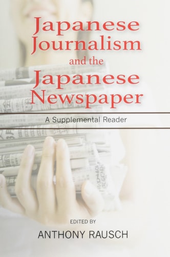 Japanese Journalism and the Japanese Newspaper A Supplemental Reader