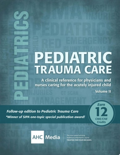 Pediatric Trauma Care II: A Clinical Reference for Physicians and Nurses Caring for the Acutely Injured Child