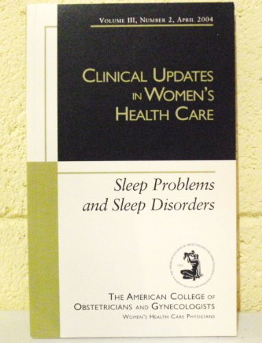 SLEEP PROBLEMS AND SLEEP DISORDERS (Clinical Updates in Women's Health Care, Volume III, Number 2)