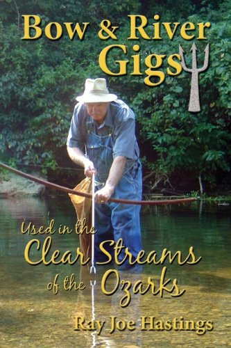 Bow & River Gigs Used in the Clear Streams of the Ozarks
