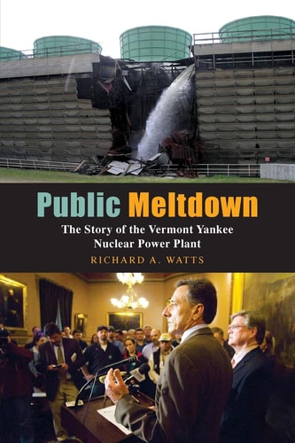 Public Meltdown The Story of the Vermont Yankee Nuclear Power Plant