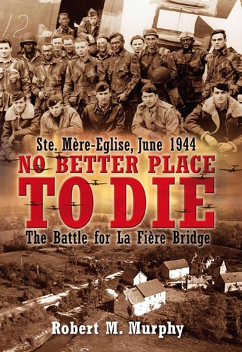 No Better Place to Die Ste-Mère Eglise, June 1944 : the Battle for La Fière Bridge