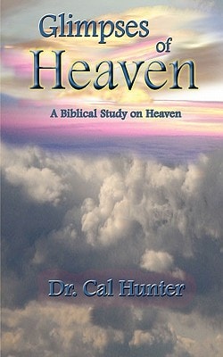 Glimpses of Heaven A Biblical Study on Heaven