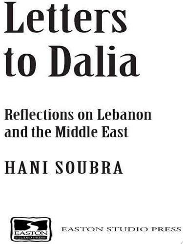 Letters to Dalia Reflections on Lebanon and the Middle East