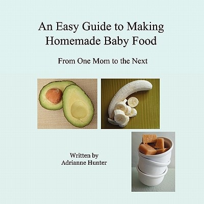 An Easy Guide to Making Homemade Baby Food