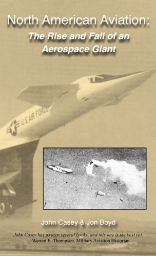 North American Aviation The Rise and Fall of an Aerospace Giant