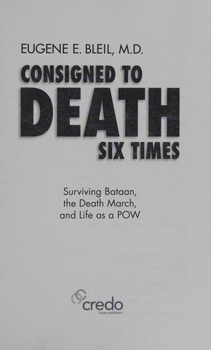 Consigned to Death Six Times Surviving Bataan, the Death March, and Life as a POW