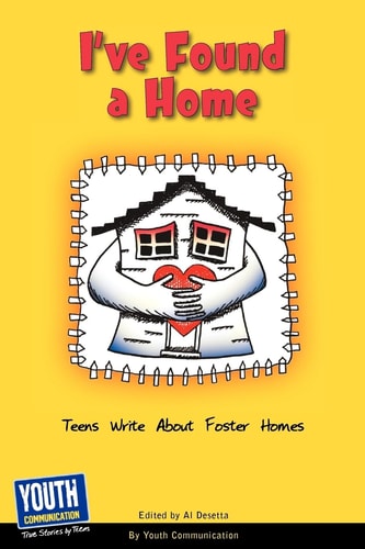 I've Found a Home Teens Write about Foster Homes