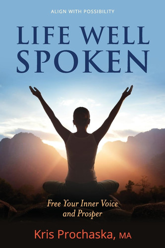 Life Well Spoken Free Your Inner Voice and Prosper