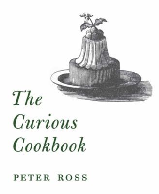 The Curious Cookbook Viper Soup Badger Ham Stewed Sparrows 100 More Historic Recipes