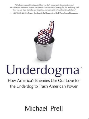 Underdogma How America's Enemies Use Our Love for the Underdog to Trash American Power