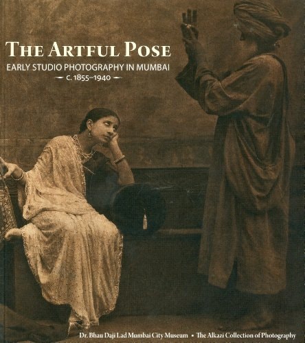 The Artful Pose Early Studio Photography in Mumbai, C.1855-1940