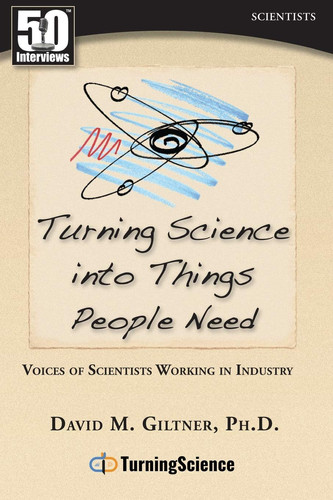 Turning Science Into Things People Need Voices of Scientists Working in Industry