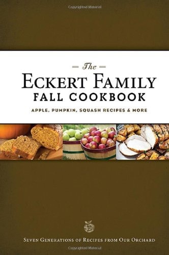 The Eckert Family Fall Cookbook Apple, Pumpkin, Squash Recipes, and More