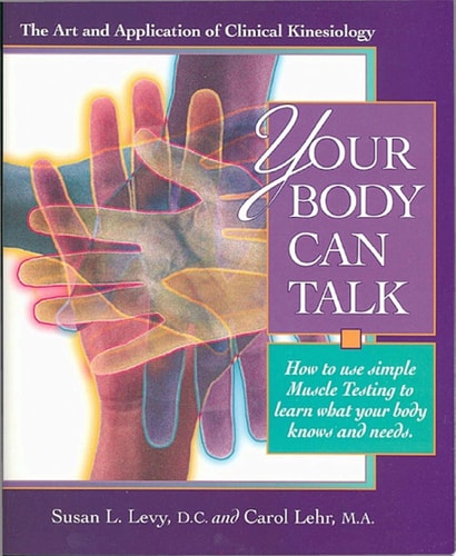 Your Body Can Talk The Art and Application of Clinical Kinesiology / How to use simple Muscle Testing to learn what you