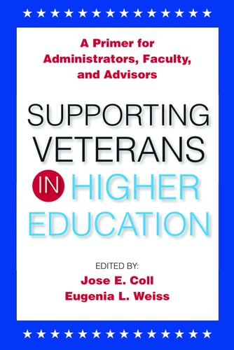 Supporting Veterans in Higher Education A Primer for Administrators, Faculty, and Advisors