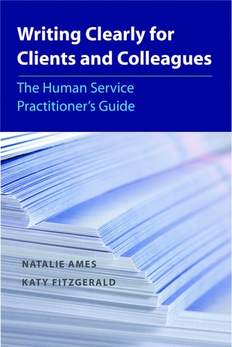 Writing Clearly for Clients and Colleagues The Human Service Practitioner's Guide