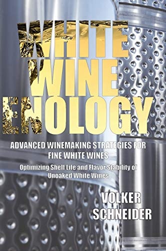 White Wine Enology Advanced Winemaking Strategies for Fine White Wines: Optimizing Shelf Life and Flavor Stability of Unoaked White Wines
