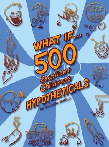 What If... 500 Excellent Children's Hypotheticals