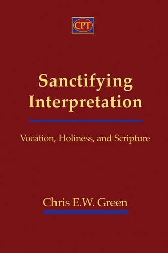 Sanctifying Interpretation Vocation, Holiness, and Scripture