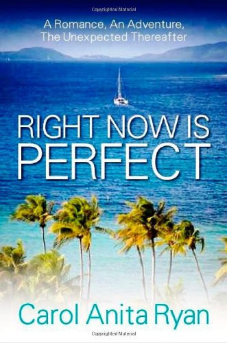 Right Now Is Perfect A Romance, an Adventure, the Unexpected Thereafter