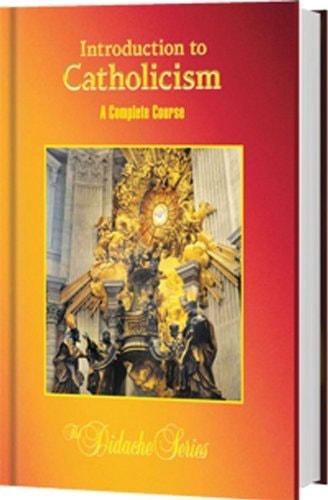 Introduction to Catholicism A Complete Course