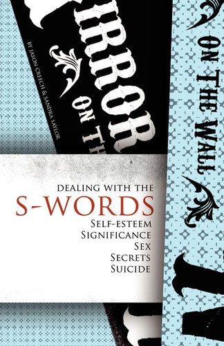 Dealing with the S-Words Self-Esteem, Significance, Sex, Secrets, Suicide