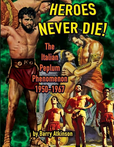 Heroes Never Die The Italian Peplum Phenomenon (color Edition)