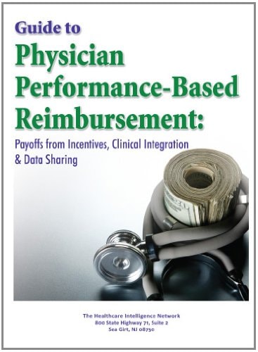 Guide to Physician Performance-Based Reimbursement Payoffs from Incentives, Data Sharing and Clinical Integration