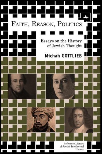Faith, Reason, Politics Essays on the History of Jewish Thought