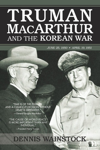 Truman, MacArthur and the Korean War June 1950-July 1951