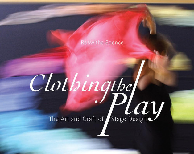 Clothing the Play The Art and Craft of Stage Design