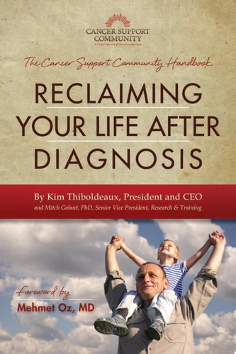 Reclaiming Your Life After Diagnosis The Cancer Support Community Handbook