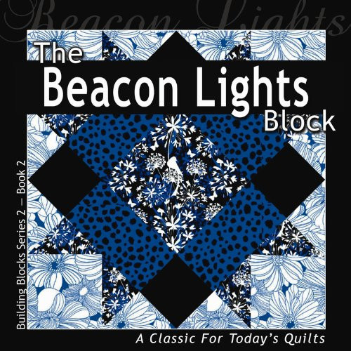 The Beacon Lights Block A Classic For Today's Quilt