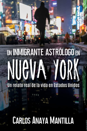 Un inmigrante astrólogo en Nueva York Un relato real de la vida en Estados Unidos