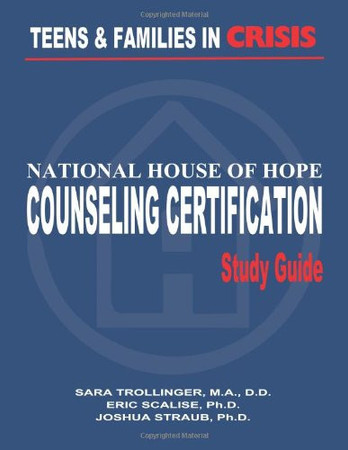 Teens and Families in Crisis National House of Hope Counseling Certification Study Guide