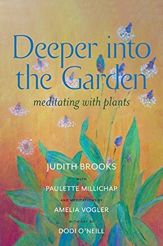Deeper Into the Garden Meditating with Plants