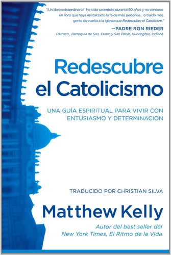 Redescubre El Catolicismo Una Guia Espiritual Para Vivir Con Entusiasmo Y Determinacion (Rediscover Catholicism Spanish Edition