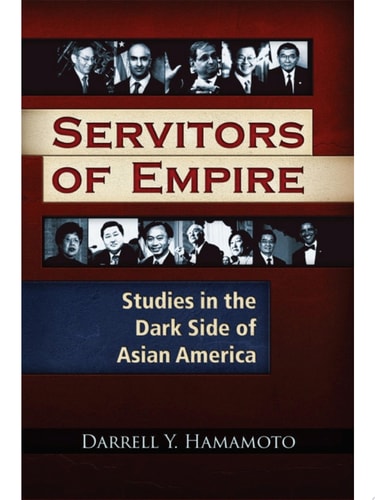 Servitors of Empire Studies in the Dark Side of Asian America