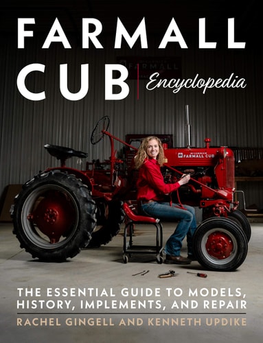 Farmall Cub Encyclopedia The Essential Guide to Models, History, Implements, and Repair