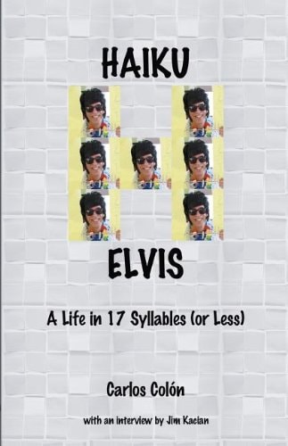 Haiku Elvis - A Life in 17 Syllables (or Less)