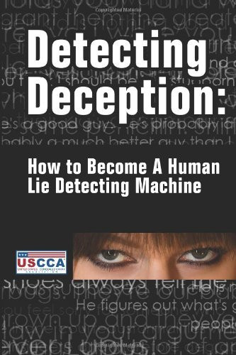 Detecting Deception: How To Become A Human Lie Detecting Machine