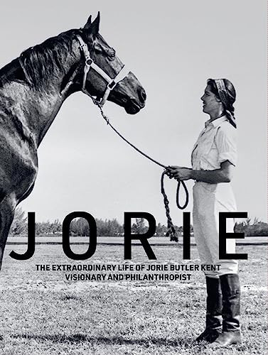 Jorie The Extraordinary Life of Jorie Butler Kent Visionary and Philanthropist