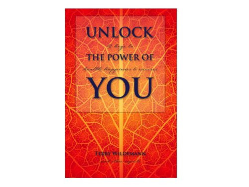 Unlock The Power Of You; 12 Keys to Health, Happiness and Success