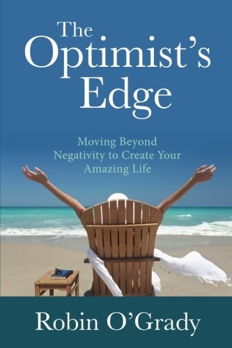 The Optimist's Edge Moving Beyond Negativity to Create Your Amazing Life