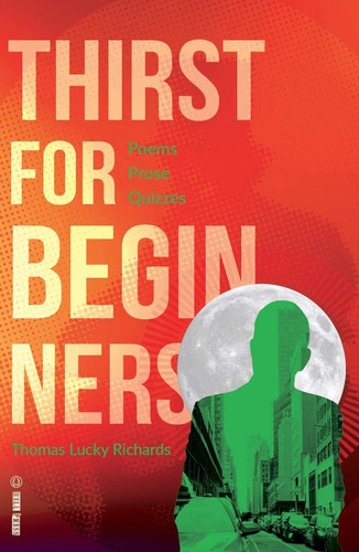 Thirst for Beginners Poems, Prose, Quizzes