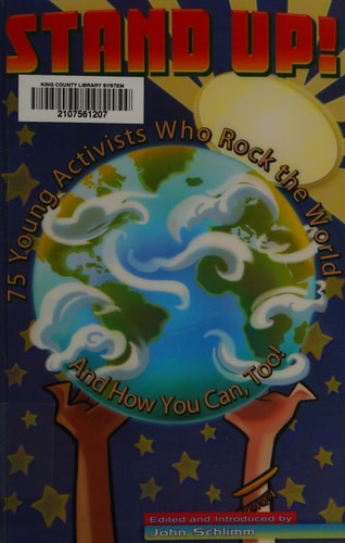 Stand Up! 75 Young Activists Who Rock the World and How You Can, Too?