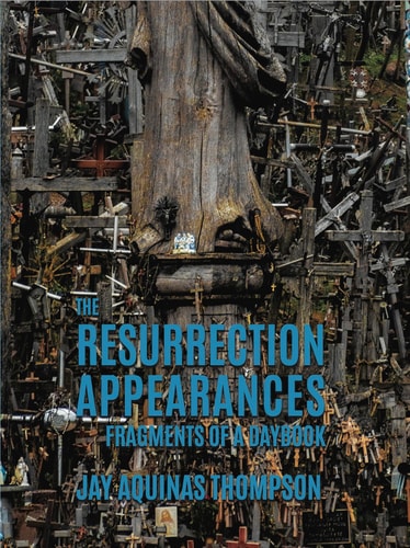 The Resurrection Appearances: Fragments of a Daybook