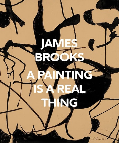James Brooks A Painting is a Real Thing